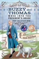 Buzzy and Thomas Move into the President's House: Story and Activity Book 0997209453 Book Cover