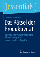 Das R?tsel der Produktivit?t : Betriebs- und Volkswirtschaftliche Aktualisierung Eines Missverstandenen Begriffs 3658317574 Book Cover