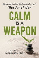 Calm Is A Weapon: Mastering Modern Life Through Sun Tzu's 'The Art of War' 1998630226 Book Cover