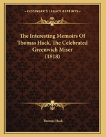 The Interesting Memoirs Of Thomas Hack, The Celebrated Greenwich Miser 1166272583 Book Cover