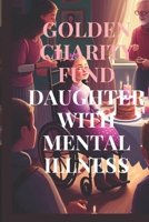 Golden Charity Fund Daughter with Mental Illness: Rescuing the Exploited Niece B0BZFCV5KD Book Cover