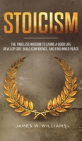 Stoicism: The Timeless Wisdom to Living a Good life - Develop Grit, Build Confidence, and Find Inner Peace (Practical Emotional Intelligence Book 4) 1951429184 Book Cover