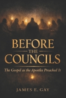 Before The Councils: The Gospels as the Apostles Preached It B0GM1HHX8G Book Cover