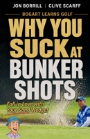 Why You Suck at Bunker Shots (Bogart Learns How to Play Golf) B0HCYL78CH Book Cover