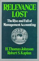 Relevance Lost: The Rise and Fall of Management Accounting 0875841384 Book Cover