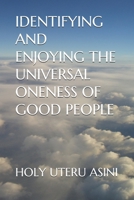 Identifying and Enjoying the Universal Oneness of Good People B091FXPKPH Book Cover