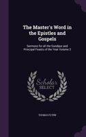 The Master's Word in the Epistles and Gospels: Sermons for all the Sundays and Principal Feasts of the Year Volume 2 1341178277 Book Cover