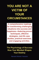 You are not a victim of your circumstances: The Psychology of Success. How Your Mindset Shapes Your Destiny B0FR5WCXTL Book Cover