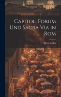 Capitol, Forum und Sacra Via in Rom 1022539299 Book Cover