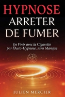 ARRÊTER DE FUMER Se libérer du tabac par l'auto-hypnose, sans manque ni frustration: La méthode douce par l'hypnose et la respiration pour redevenir non-fumeur (French Edition) B0H7PV9RMF Book Cover