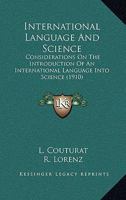 International Language And Science: Considerations On The Introduction Of An International Language Into Science 0548767769 Book Cover