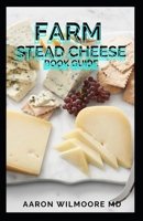 Farm Stead Cheese Book Guide: The Complete Guide on Making Cheeses B08WK2HG61 Book Cover