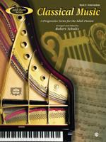 Classical Music, Book 3: A Progressive Series for the Adult Pianist (Adult Piano Series) (Book III) 0757982271 Book Cover