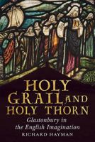 The Holy Grail and the Glastonbury Thorn 1781550492 Book Cover