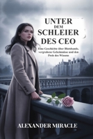 UNTER DEM SCHLEIER DES CEO: Eine Geschichte über Blutsbande, vergrabene Geheimnisse und den Preis des Wissens (German Edition) B0FKT88G7V Book Cover