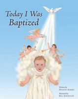 Today I Was Baptized 0967943752 Book Cover
