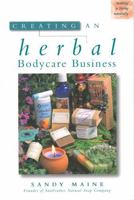 Creating an Herbal Bodycare Business (Making a Living Naturally Series) 1580170943 Book Cover