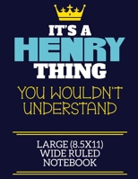 It's A Henry Thing You Wouldn't Understand Large (8.5x11) Wide Ruled Notebook: A cute book to write in for any book lovers, doodle writers and budding authors! 1710199008 Book Cover
