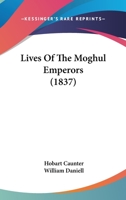 Lives of the Moghul Emperors 1021322679 Book Cover