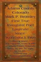 Adams County Colorado Mark P. Bromley True Inaugural Poet Laureate since Woodstock 1969 B0FF2CKLY8 Book Cover