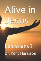 Alive in Jesus: Colossians 3 B0F1YTPKWQ Book Cover