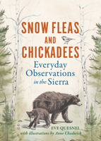 Snow Fleas and Chickadees: Everyday Observations in the Sierra 1647791898 Book Cover
