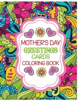mother's day greetings cards coloring book: An Adult Mom Themed coloring book Featuring Beautiful moms day cards Designs to Draw B0923WJ69R Book Cover