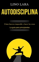 Autodisciplina: C�mo hacerse imparable y hacer las cosas (La gu�a para principiantes) 1989891144 Book Cover