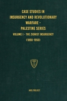 Case Studies in Insurgency and Revolutionary Warfare - Palestine Series: Volume I - The Zionist Insurgency (1890-1950) 1925907481 Book Cover