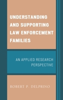 Understanding and Supporting Law Enforcement Families: An Applied Research Perspective 1498525296 Book Cover