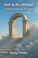 God Is An Atheist: A Philosophical Parable B0FF49449S Book Cover