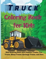 Truck Coloring Book for Kids: Kids Coloring Book with Monster Trucks, Fire Trucks, Dump Trucks, Garbage Trucks, and More. For Toddlers, Preschoolers, Ages 2-4, Ages 4-8 0378342541 Book Cover