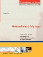 Unternehmer-Erfolg - Jetzt!: Das Handbuch für mittelständische Unternehmer zu spürbar mehr Erfolg 3831146977 Book Cover