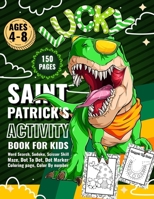 Saint Patrick's Activity Book For Kids Ages 4-8: Word Search, Sudoku, Scissor Skill, Maze, Dot To Dot, Dot Marker, Coloring Page, Color By Number: A ... Book For Children Ages 4-6, 6-8 years Old B09TDPT7XQ Book Cover