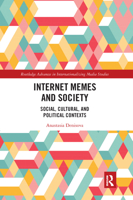 Internet Memes and Society: Social, Cultural, and Political Contexts (Routledge Advances in Internationalizing Media Studies Book 25) 0367671174 Book Cover