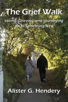 The Grief Walk: Losing, Grieving, and Journeying on to Something New 198857241X Book Cover