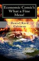 Economic Comic's What A Fine Mess!: From The Series "If I Weren't Laughing, I'd Be Crying" 0982315813 Book Cover