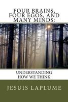 Four Brains, Four Egos, and Many Minds: : Understanding How We Think 154480461X Book Cover