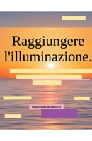 Raggiungere l'illuminazione. B0BRQZ9QRV Book Cover