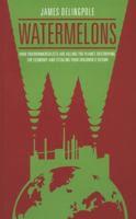 Watermelons: The Green Movement's True Colors 0983347409 Book Cover