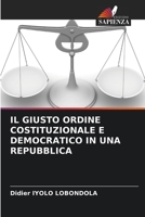 IL GIUSTO ORDINE COSTITUZIONALE E DEMOCRATICO IN UNA REPUBBLICA 620532962X Book Cover