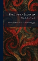The Sinner Beloved: And Other Religious Plays: For Use in Church and Parish House. 1025986865 Book Cover