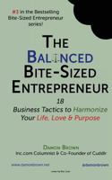 The Balanced Bite-Sized Entrepreneur: 18 Business Tactics to Harmonize Your Life, Love & Purpose 1977907970 Book Cover