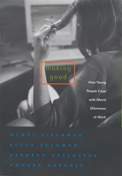 Making Good: How Young People Cope with Moral Dilemmas at Work 0674018303 Book Cover