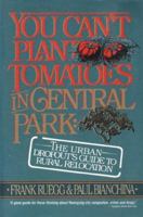 You Can't Plant Tomatoes in Central Park: The Urban Dropout's Guide to Rural Relocation 0882821075 Book Cover