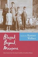 Blessed Beyond Measure: More Stories from the Ozark Foothills of Southern Illinois 0977008037 Book Cover