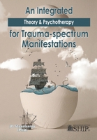 An Integrated Theory & Psychotherapy for Trauma-spectrum Manifestations 0620802537 Book Cover