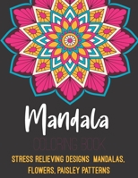 Mandala Coloring Book : Stress Relieving Designs Mandalas,Flowers, Paisley Patterns.: mandala coloring book for adult relaxation B088B4MF84 Book Cover