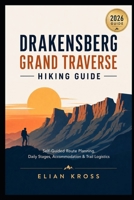 Drakensberg Grand Traverse Hiking Guide: Self-Guided Route Planning, Daily Stages, Accommodation & Trail Logistics B0H4Q9HCBR Book Cover
