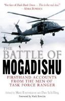 The Battle of Mogadishu: First Hand Accounts From the Men of Task Force Ranger 0345459652 Book Cover